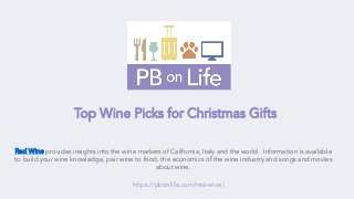 Red Wine provides insights into the wine markets of California, Italy and the world. Information is available
to build your wine knowledge, pair wine to food, the economics of the wine industry and songs and movies
about wine.
https://pbonlife.com/red-wine/
Top Wine Picks for Christmas Gifts
 