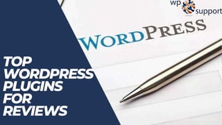 TOP
WORDPRESS
PLUGINS
FOR
REVIEWS www.wpglobalsupport.com
 