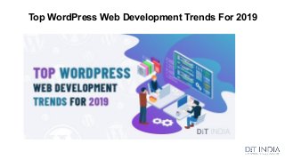 Top WordPress Web Development Trends For 2019
 