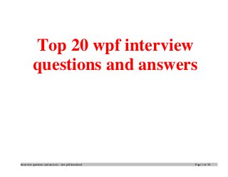 Interview questions and answers – free pdf download Page 1 of 38
Top 20 wpf interview
questions and answers
 