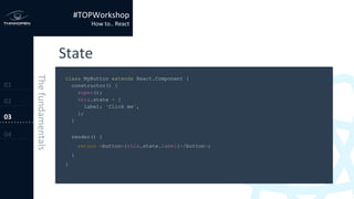 class MyButton extends React.Component {
constructor() {
super();
this.state = {
label: 'Click me',
};
}
render() {
return <button>{this.state.label}</button>;
}
}
 