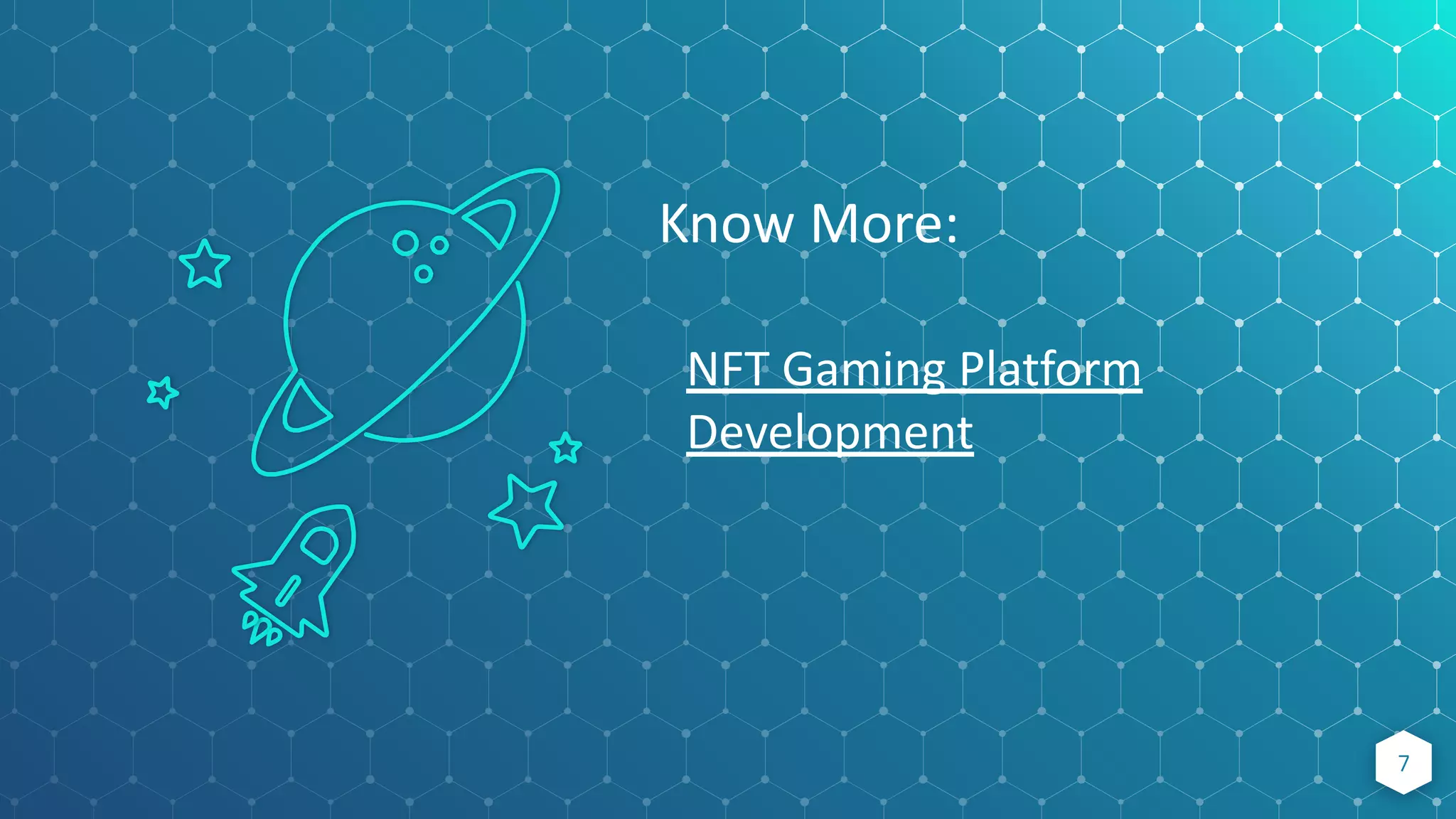 7
Know More:
NFT Gaming Platform
Development
 