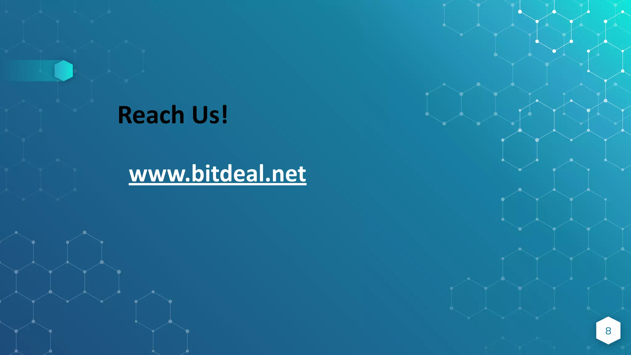 8
Reach Us!
www.bitdeal.net
 