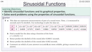 Starter
Learning Objectives:
Sinusoidal Functions
23-02-2023
c/w
▪ Identify sinusoidal functions and its graphical properties.
▪ Solve word problems using the properties of sinusoidal functions.
 