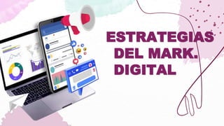 ESTRATEGIAS
DEL MARK.
DIGITAL
 