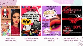 DESCUENTOS CON
CODIGO
BOLETINES
INFORMATIVOS
LANZAMIENTOS DE
PRODUCTOS
PROMOCIONES DE
TIEMPO LIMITADO
 