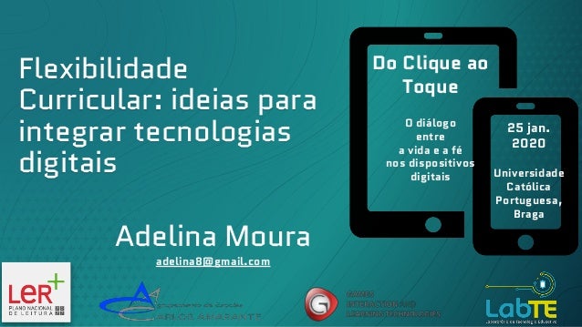 Flexibilidade
Curricular: ideias para
integrar tecnologias
digitais
25 jan.
2020
Universidade
Católica
Portuguesa,
Braga
A...