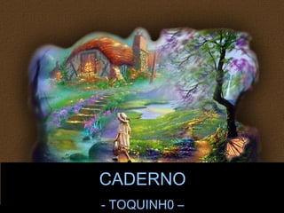 CADERNO 
- TOQUINH0 – 
Jaime Barboza 
 