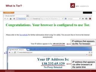www.sti-innsbruck.at
What is Tor?
4
IP address that appears
via other browsers at
the same time
IP address that appears
via other browsers at
the same time
IP address that appears
via the Tor browser
IP address that appears
via the Tor browser
 