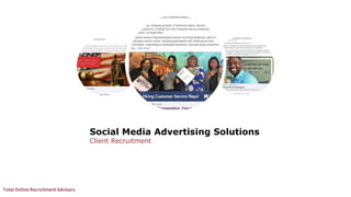 Social Media Advertising Solutions
Client Recruitment
 