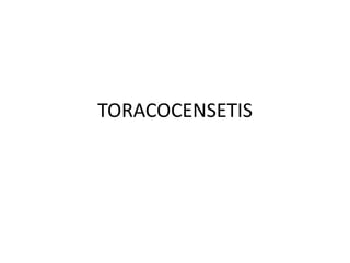 TORACOCENSETIS
 