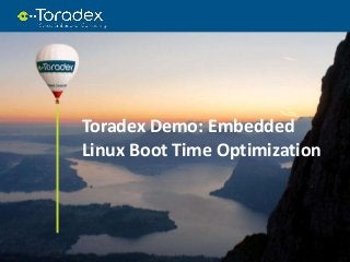 Toradex Demo: Embedded
Linux Boot Time Optimization
 