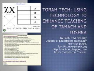 By Rabbi Tzvi Pittinsky
Director of Educational Technology
                  The Frisch School
          Tzvi.Pittinsky@frisch.org
      http://techrav.blogspot.com
       http://twitter.com/techrav
 