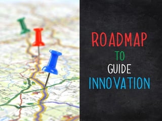 roadmap
   to
  guide
innovation
 