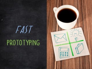 Fast
prototyping
 