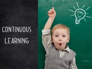 Continuous
learning
 