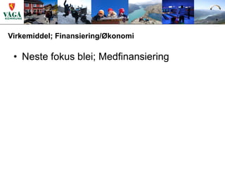 Virkemiddel; Finansiering/Økonomi

 • Neste fokus blei; Medfinansiering
 
