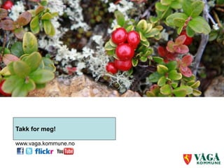 Takk for meg!

www.vaga.kommune.no
 