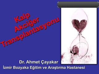 Kalp  Akciğer Transplantasyonu Dr. Ahmet Çayakar İzmir Bozyaka Eğitim ve Araştırma Hastanesi 