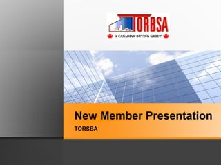 New Member Presentation
TORSBA
 