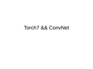 Torch7 && ConvNet 
 