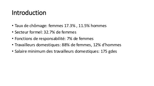 Introduction
• Taux de chômage: femmes 17.3% , 11.5% hommes
• Secteur formel: 32.7% de femmes
• Fonctions de responsabilit...