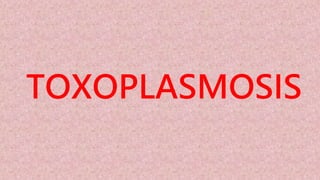 TOXOPLASMOSIS
 