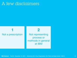 A few disclaimers


1

Not a prescription


2

Not representing
process or
methods in general
at IBM

IBM Rational . TorCH...