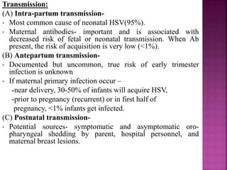 Diagnostic techniques:
1.CMV PCR- in urine or blood. Sensitivity is high for
urine, but –ve PCR in blood doesn’t rule out infection.
2. CMV IgG and IgM:- IgG -ve in both maternal and
infant sera, excludes congenital CMV infection.
If IgG +ve in infant sera
uninfected infant infected infant
IgG decline within continue to produce
1 month and no the IgG through out
detectable by 4-12 the same period
months
-CMV specific IgM have limited specificity
 