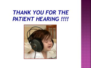 THANK YOU FOR THE
PATIENT HEARING !!!!
 
