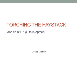 Acc Haystack Model Pharmaceutical R&D: Looking for a Needle in a Haystack? Torch the ...