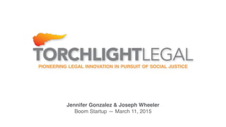 PIONEERING LEGAL INNOVATION IN PURSUIT OF SOCIAL JUSTICE
Jennifer Gonzalez & Joseph Wheeler
Boom Startup — March 11, 2015
 