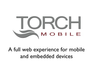 A full web experience for mobile and embedded devices 