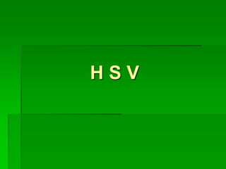 H S V
 