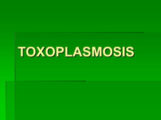 TOXOPLASMOSIS
 