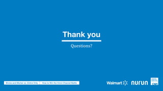 Thank you
Questions?
Bricks-and-Mortar vs. Online Only How to Win the Omni-Channel Battle
 