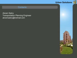 Contacts:
Akram Sabry
Transportation Planning Engineer
akramsabry@hotmail.com
Urban Solutions
 
