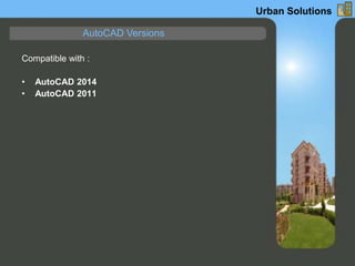 AutoCAD Versions
Compatible with :
• AutoCAD 2014
• AutoCAD 2011
Urban Solutions
 