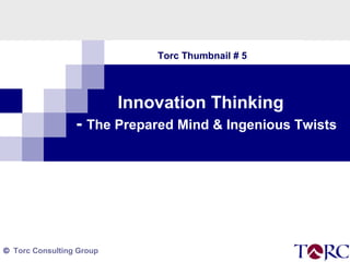 Torc Thumbnail # 5 Innovation Thinking    -  The Prepared Mind & Ingenious Twists   