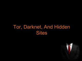 Tor, Darknet, And HiddenTor, Darknet, And Hidden
SitesSites
 