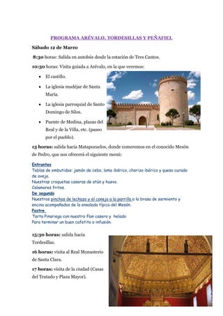PROGRAMA ARÉVALO, TORDESILLAS Y PEÑAFIEL
Sábado 12 de Marzo
8:30 horas: Salida en autobús desde la estación de Tres Cantos...