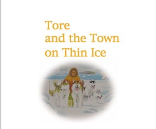 ToreToreToreToreTore
and the Townand the Townand the Townand the Townand the Town
on Thin Iceon Thin Iceon Thin Iceon Thin Iceon Thin Ice
 