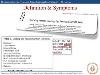 Disfunzioni uretro-vescicali dopo sling: quale approccio? – M. Torella
Dipartimento della Donna, del Bambino e di Chirurgia Generale e Specialistica - Seconda Università degli Studi di Napoli
Definition & Symptoms
 Urinary frequency
 Urgency
 Urge incontinence
 