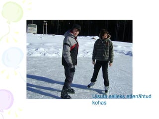 Uisuta selleks ettenähtud kohas 