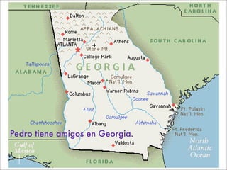 Pedro tiene amigos en Georgia.
 