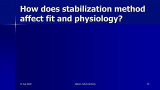 How does stabilization method
affect fit and physiology?
14 July 2020 Optom. Ankit Varshney 35
 