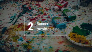 2 Banneri
tavoittaa aina
 