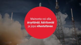Mainonta voi olla
ärsyttävää, häiritsevää
ja jopa vihastuttavaa.
 