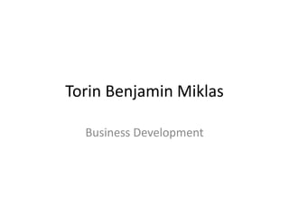 Torin Benjamin Miklas
Business Development
 