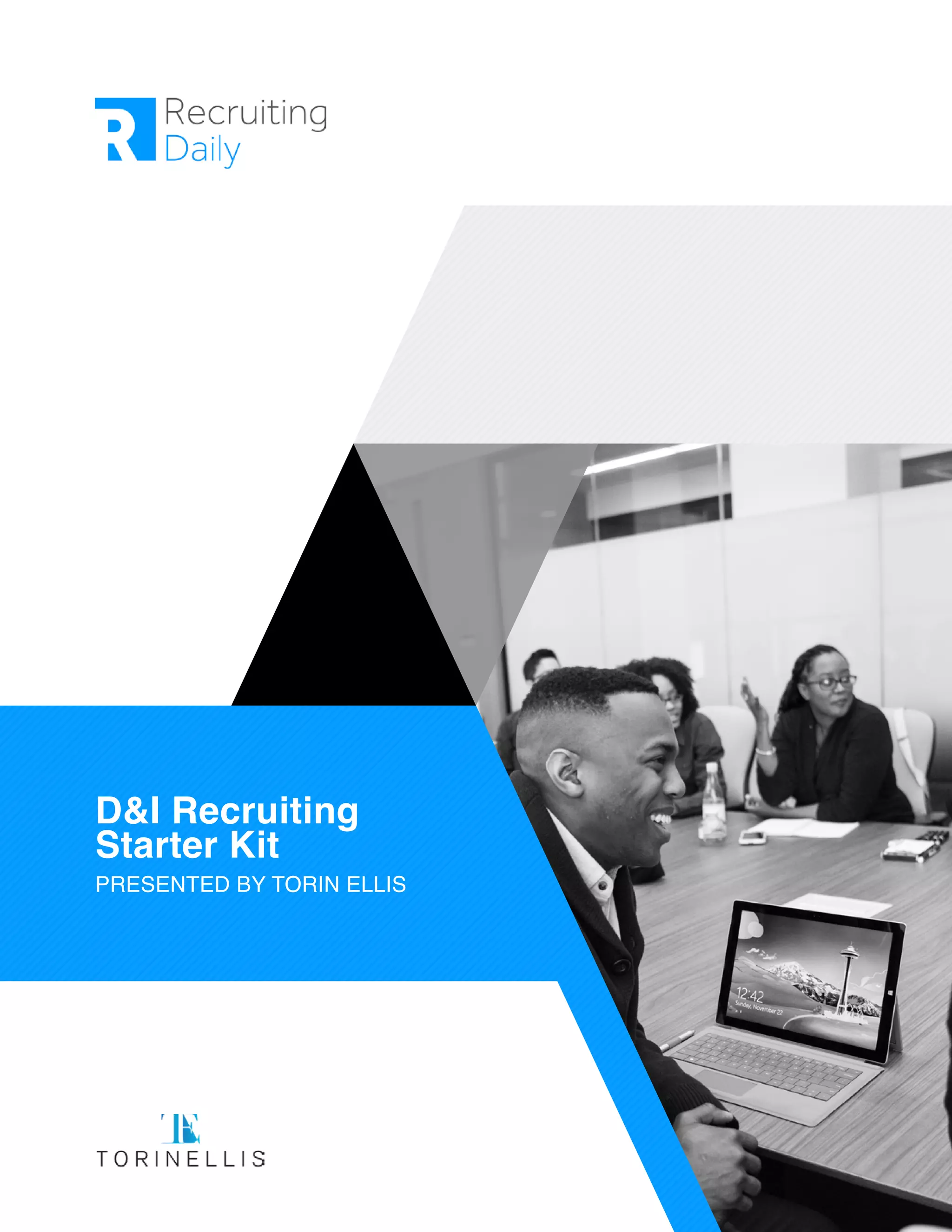 D&I Recruiting
Starter Kit
PRESENTED BY TORIN ELLIS
 